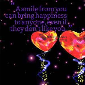 Quotes Picture: a smile from you can bring happiness to anyone, even ...