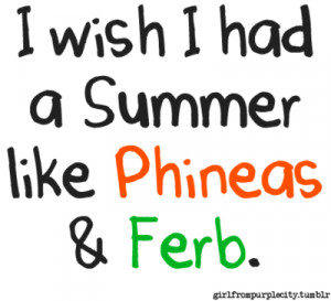 Phineas and Ferb.