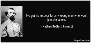 ve got no respect for any young man who won't join the colors ...