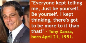 Tony Danza, born April 21, 1951. #TonyDanza #AprilBirthdays #Quotes