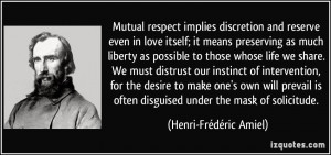 Mutual respect implies discretion and reserve even in love itself; it ...