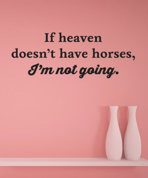 If Heaven Doesn't Have Horses' Wall Quote