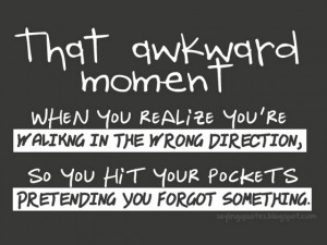 that awkward moment when you realize your are