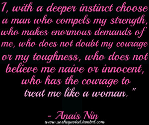 ... or innocent, who has the courage to treat me like a woman - Anais Nin