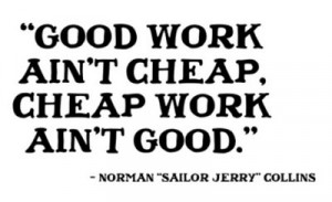 Good work ain't cheap, cheap work ain't good.