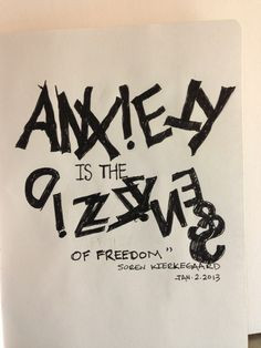 Anxiety is the dizziness of freedom.” More