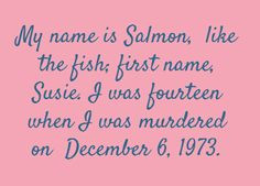 Susie Salmon quote from the Lovely bones :') I love that story. U ...