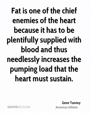 Fat is one of the chief enemies of the heart because it has to be ...