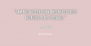 am not better than anyone else just because I play football.”