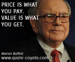 Price is what you pay. Value is what you get.”