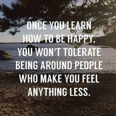 once you learn how to be happy More