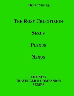 ... “The Rosy Crucifixion: Sexus, Plexus, Nexus” as Want to Read