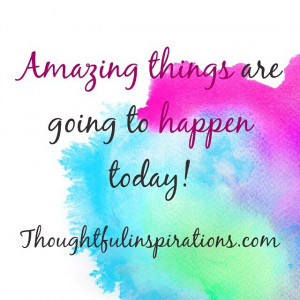things are going to happen for you today! www.thoughtfulinspirations ...