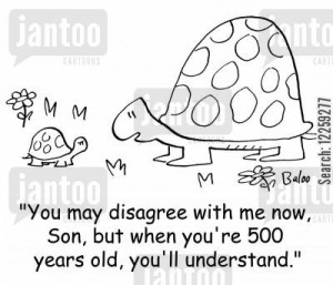 elder cartoon: 'You may disagree with me now, Son, but when you're 500 ...