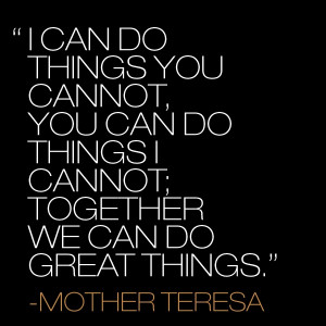 can do things you cannot, you can do things I cannot, together we can ...