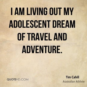 Tim Cahill - I am living out my adolescent dream of travel and ...