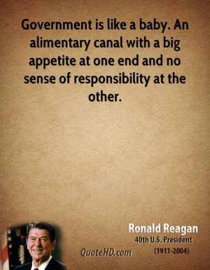 Government is like a baby. An alimentary canal with a big appetite at ...