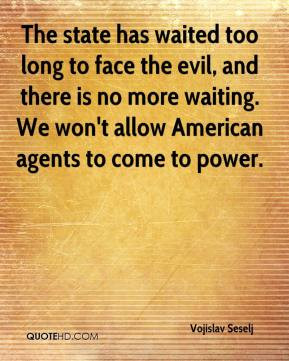 ... is no more waiting. We won't allow American agents to come to power