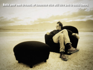 ... own dreams, or someone else will hire you to build theirs. Farrah Gray