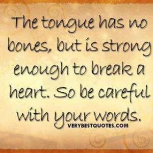 The most powerful muscle in the body is the tongue.
