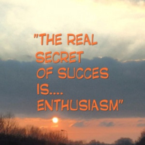 Enthusiasm = secret of success! True