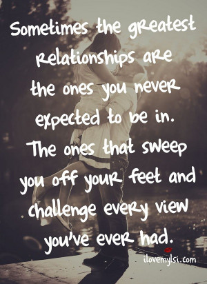 are the ones you never expected to be in. The ones that sweep you ...