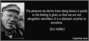 The pleasure we derive from doing favors is partly in the feeling it ...