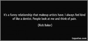 It's a funny relationship that makeup artists have. I always feel kind ...