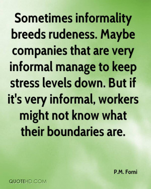 Sometimes informality breeds rudeness. Maybe companies that are very ...
