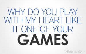 Why do you play with my heart - Love Quotes