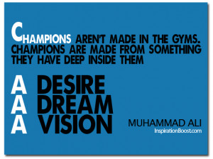 Champions aren’t made in the gyms. Champions are made from something ...