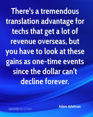 There's a tremendous translation advantage for techs that get a lot of ...