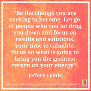 Be the change you are seeking to become. #JefferyCombs Connect with ...