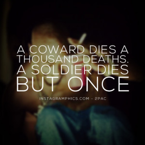 ... Coward Dies A Thousand Deaths 2pac Quote graphic from Instagramphics
