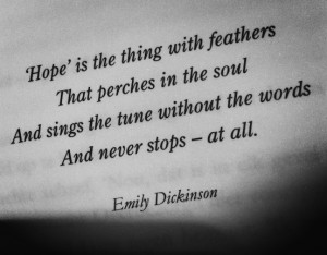 Hope' is the thing with feathers that perches in the soul and sings ...