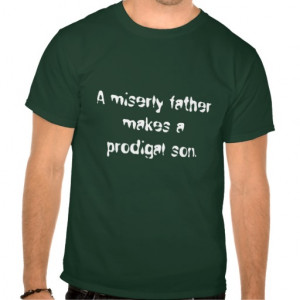 miserly father makes a prodigal son. tshirt