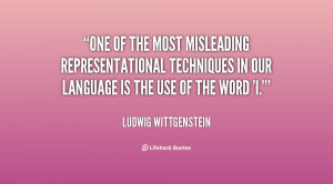 One of the most misleading representational techniques in our language ...