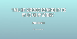will not surrender responsibility for my life and my actions.”