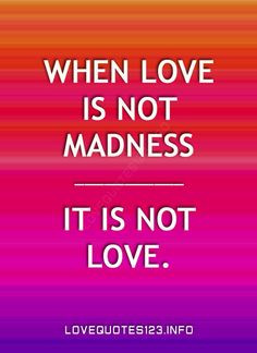 Love = Madness More on short love quotes