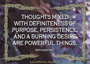 ... of purpose, persistence, and a burning desire are powerful things