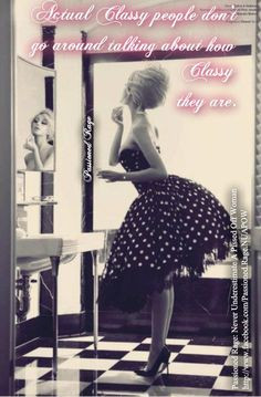 ... convince yourself when you feel the need to repeat how classy you are