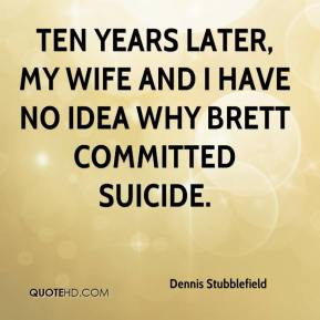 Ten years later, my wife and I have no idea why Brett committed ...