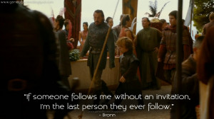 ... the last person they ever follow. Bronn Quotes, Game of Thrones Quotes