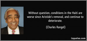 Aristide's removal, and continue to deteriorate. - Charles Rangel