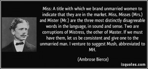 Miss: A title with which we brand unmarried women to indicate that ...
