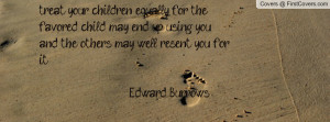 ... you ,and the others may well resent you for it. - Edward Burrows