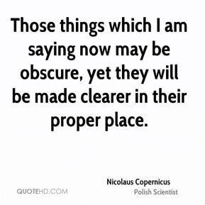 Nicolaus Copernicus - Those things which I am saying now may be ...