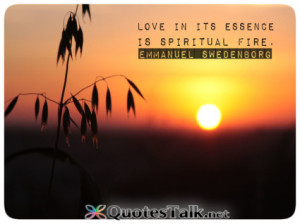Love in its essence is spiritual fire.”
