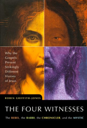 The Four Witnesses : The Rebel, the Rabbi, the Chronicler, and the ...