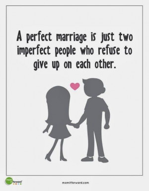 perfect marriage is just two imperfect people who refuse to give up.